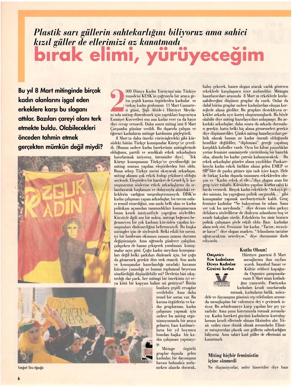 2000 Dünya Kadın Yürüyüşü nün Türkiye temsilcisi KESK'in çağrısıyla bir araya gelen çeşitli karma örgütlerden kadınlar ve birkaç kadııı grubunun 11 Mart Cumartesi günü, Şişli Abide-i Hürriyet Meydanı