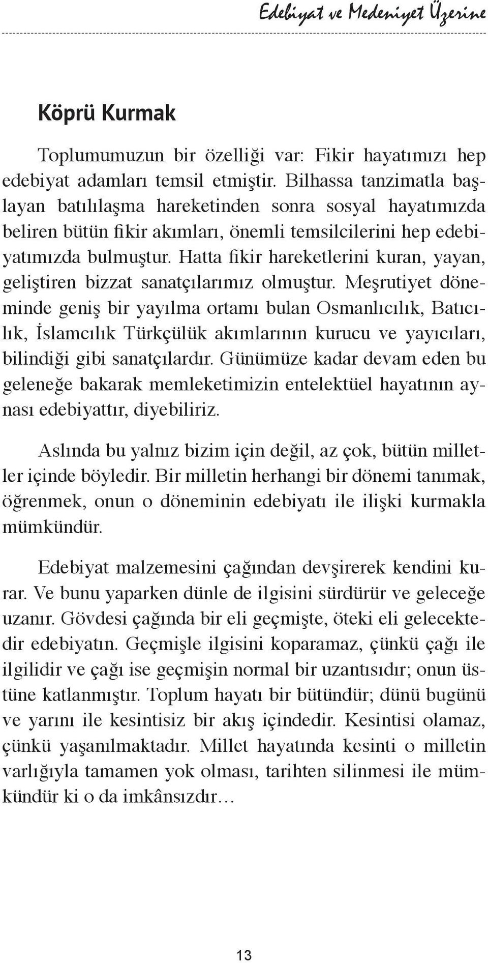 Hatta fikir hareketlerini kuran, yayan, geliştiren bizzat sanatçılarımız olmuştur.