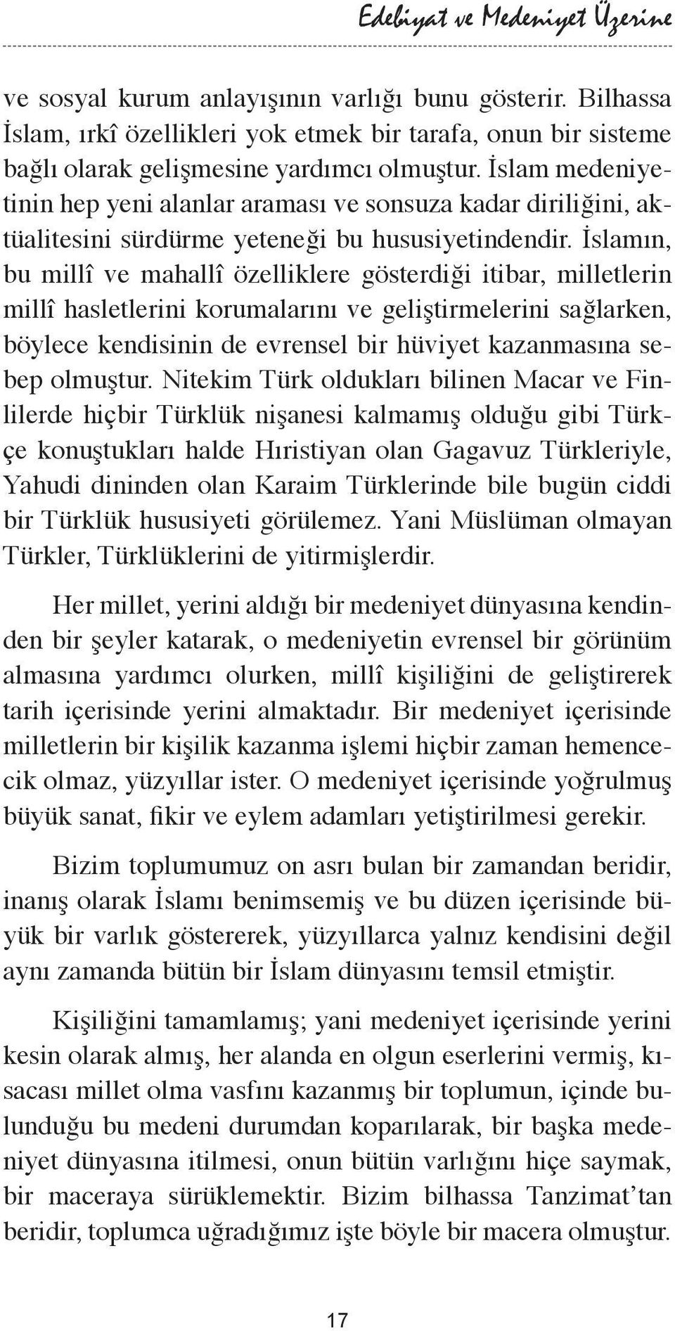 İslamın, bu millî ve mahallî özelliklere gösterdiği itibar, milletlerin millî hasletlerini korumalarını ve geliştirmelerini sağlarken, böylece kendisinin de evrensel bir hüviyet kazanmasına sebep