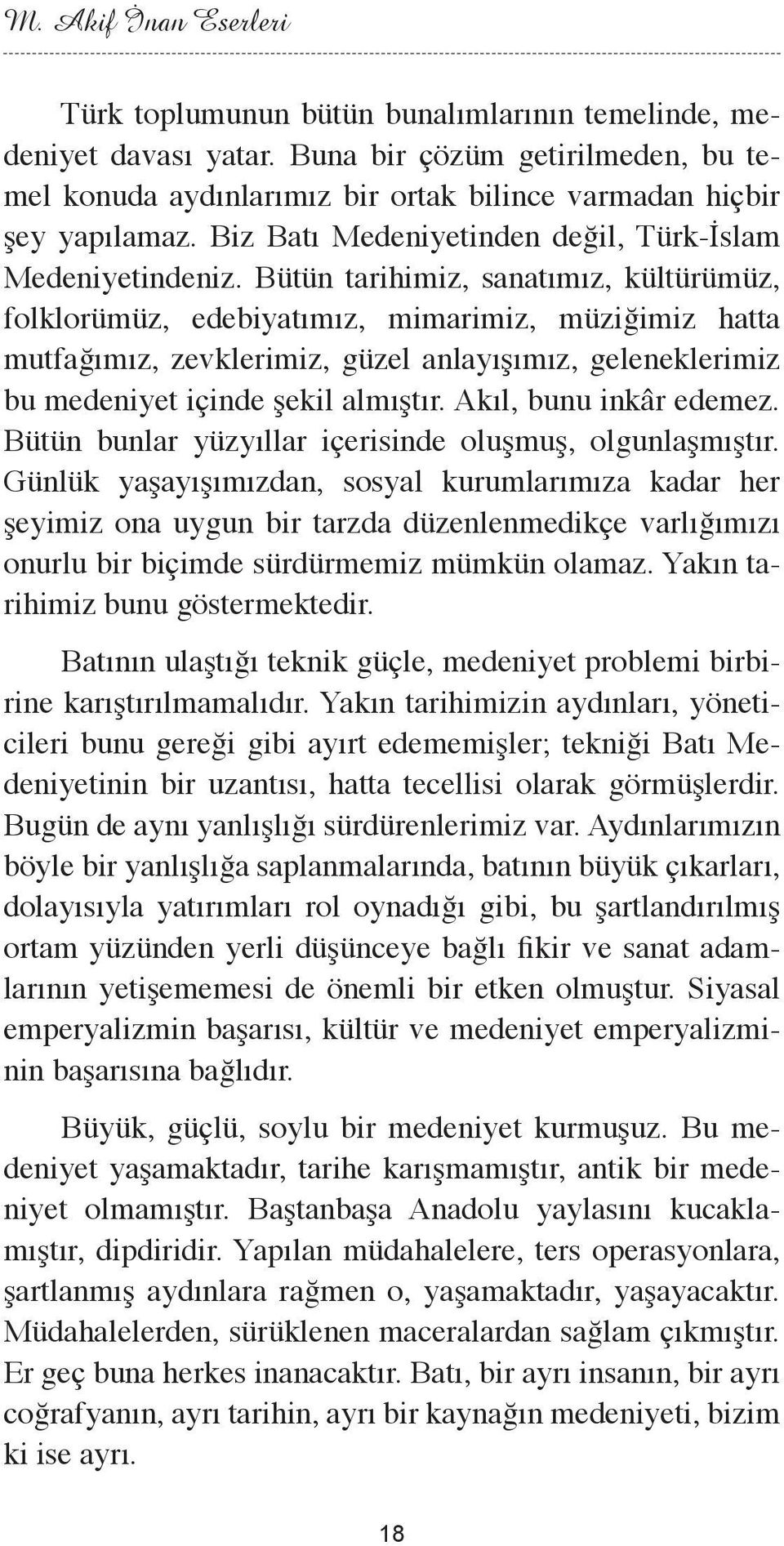 Bütün tarihimiz, sanatımız, kültürümüz, folklorümüz, edebiyatımız, mimarimiz, müziğimiz hatta mutfağımız, zevklerimiz, güzel anlayışımız, geleneklerimiz bu medeniyet içinde şekil almıştır.