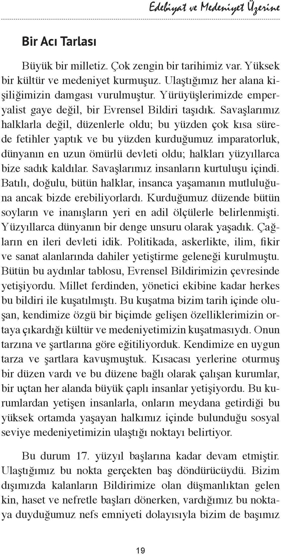 Savaşlarımız halklarla değil, düzenlerle oldu; bu yüzden çok kısa sürede fetihler yaptık ve bu yüzden kurduğumuz imparatorluk, dünyanın en uzun ömürlü devleti oldu; halkları yüzyıllarca bize sadık