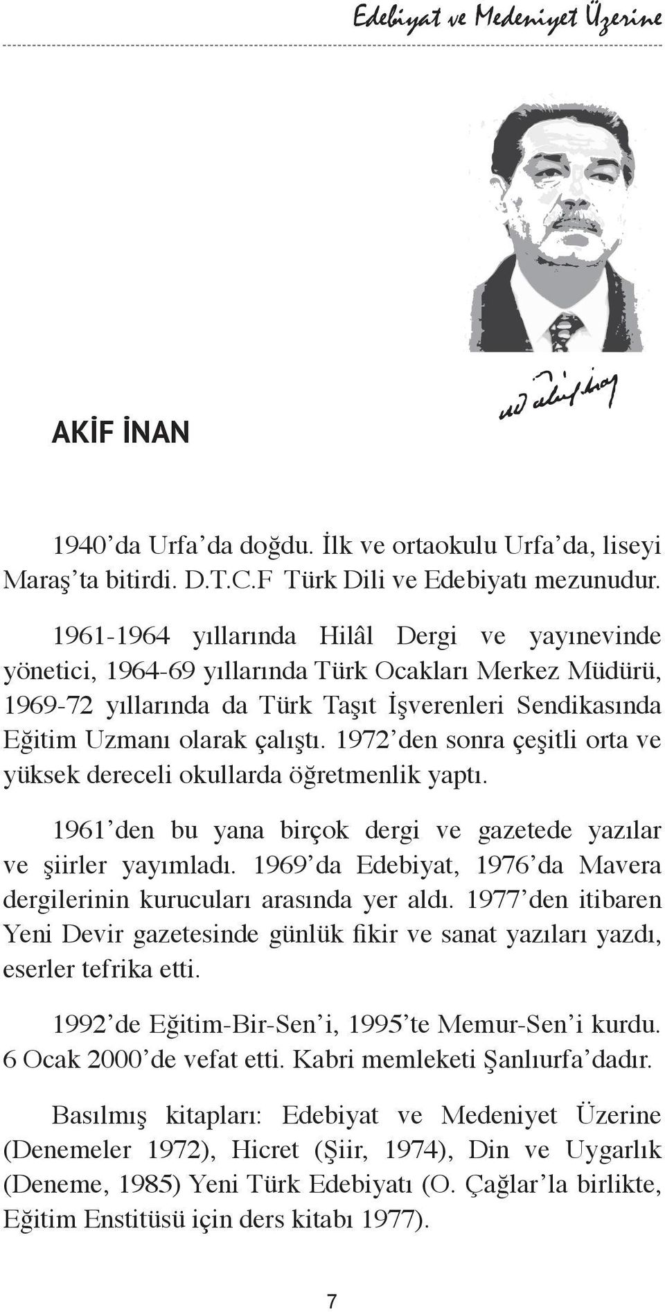 1972 den sonra çeşitli orta ve yüksek dereceli okullarda öğretmenlik yaptı. 1961 den bu yana birçok dergi ve gazetede yazılar ve şiirler yayımladı.