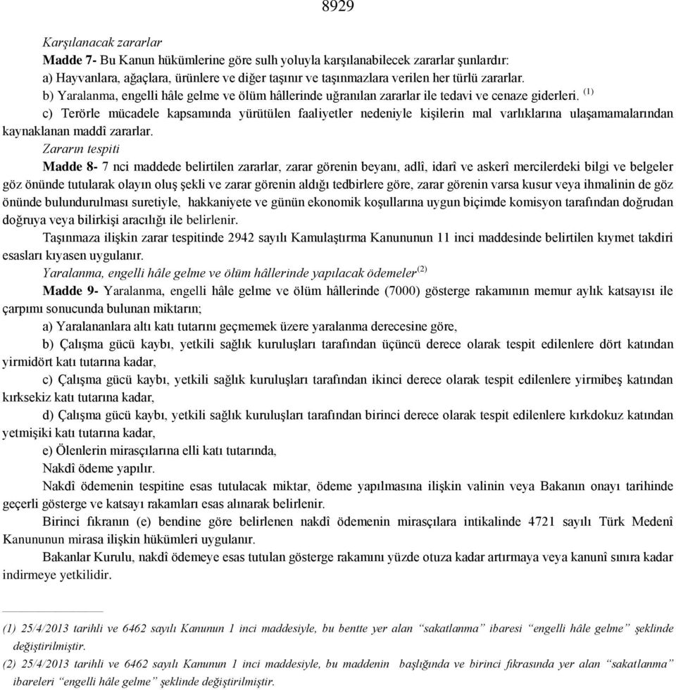 (1) c) Terörle mücadele kapsamında yürütülen faaliyetler nedeniyle kişilerin mal varlıklarına ulaşamamalarından kaynaklanan maddî zararlar.