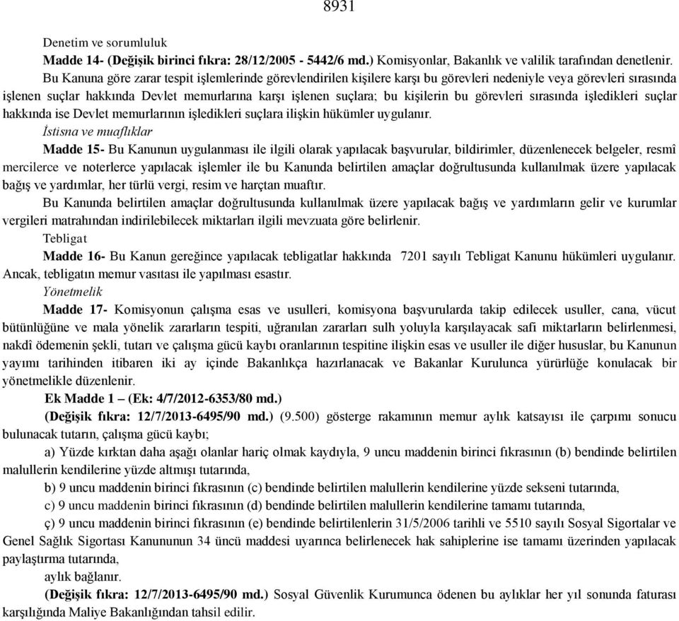 bu görevleri sırasında işledikleri suçlar hakkında ise Devlet memurlarının işledikleri suçlara ilişkin hükümler uygulanır.