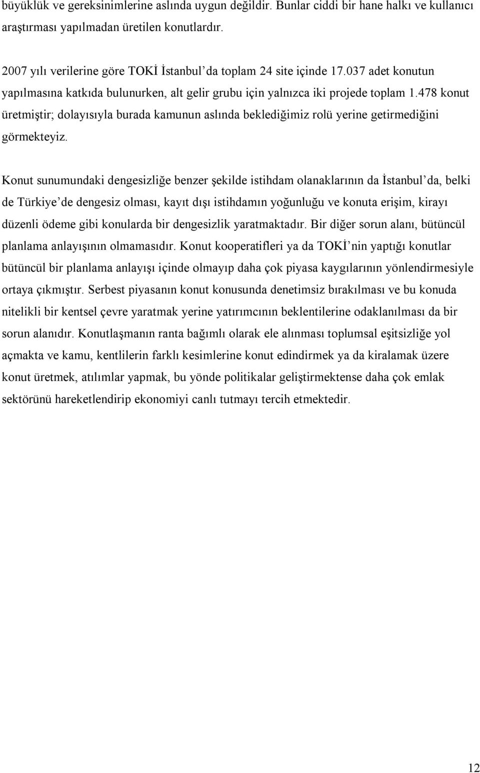 478 konut üretmiştir; dolayısıyla burada kamunun aslında beklediğimiz rolü yerine getirmediğini görmekteyiz.