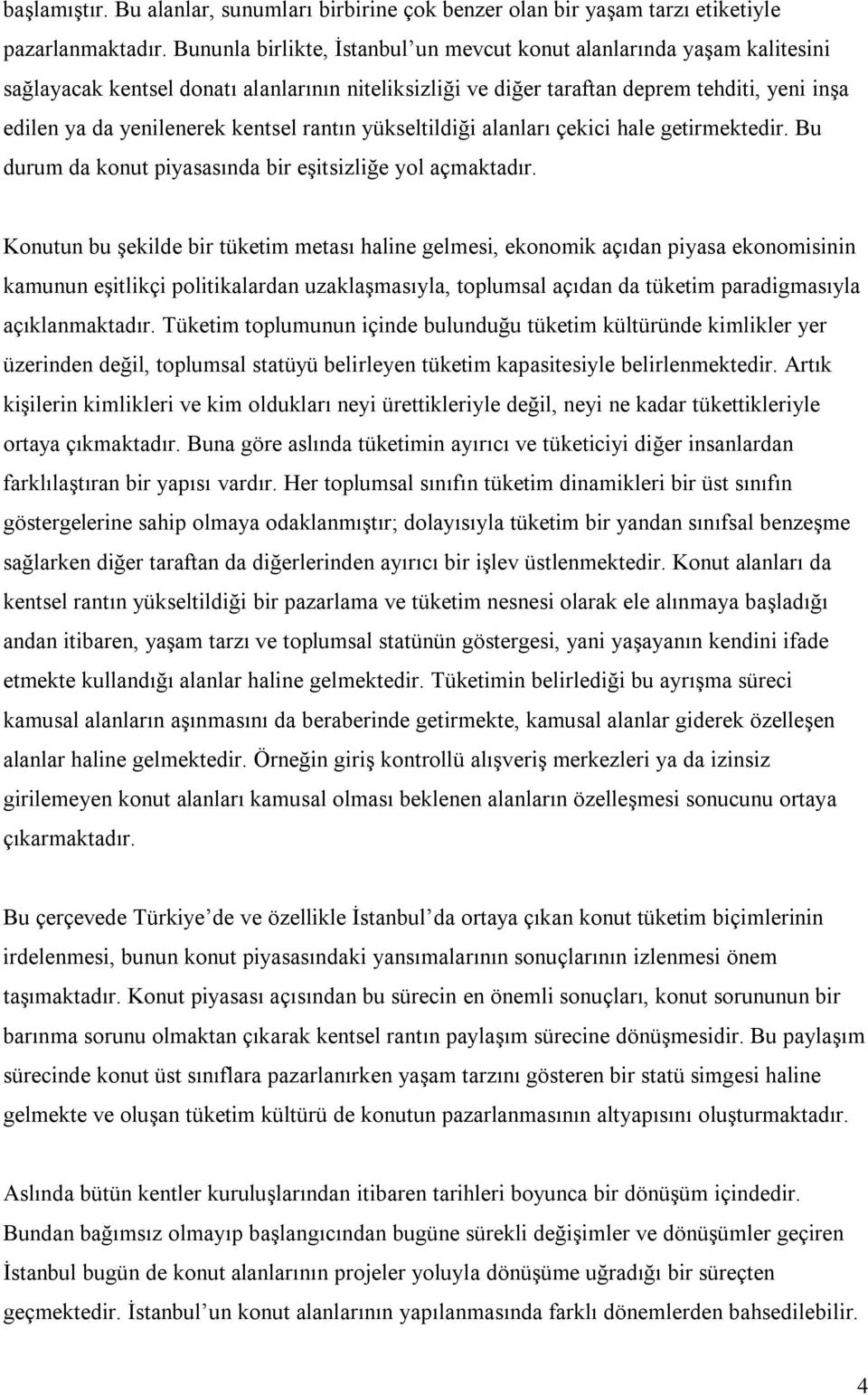 kentsel rantın yükseltildiği alanları çekici hale getirmektedir. Bu durum da konut piyasasında bir eşitsizliğe yol açmaktadır.