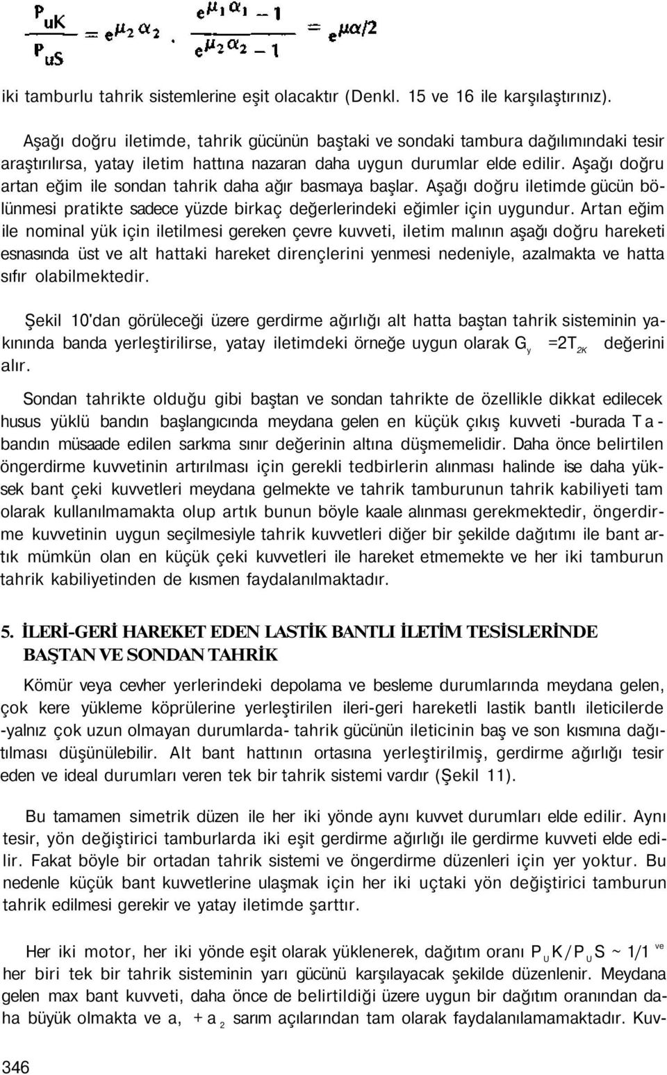 Aşağı doğru artan eğim ile sondan tahrik daha ağır basmaya başlar. Aşağı doğru iletimde gücün bölünmesi pratikte sadece yüzde birkaç değerlerindeki eğimler için uygundur.