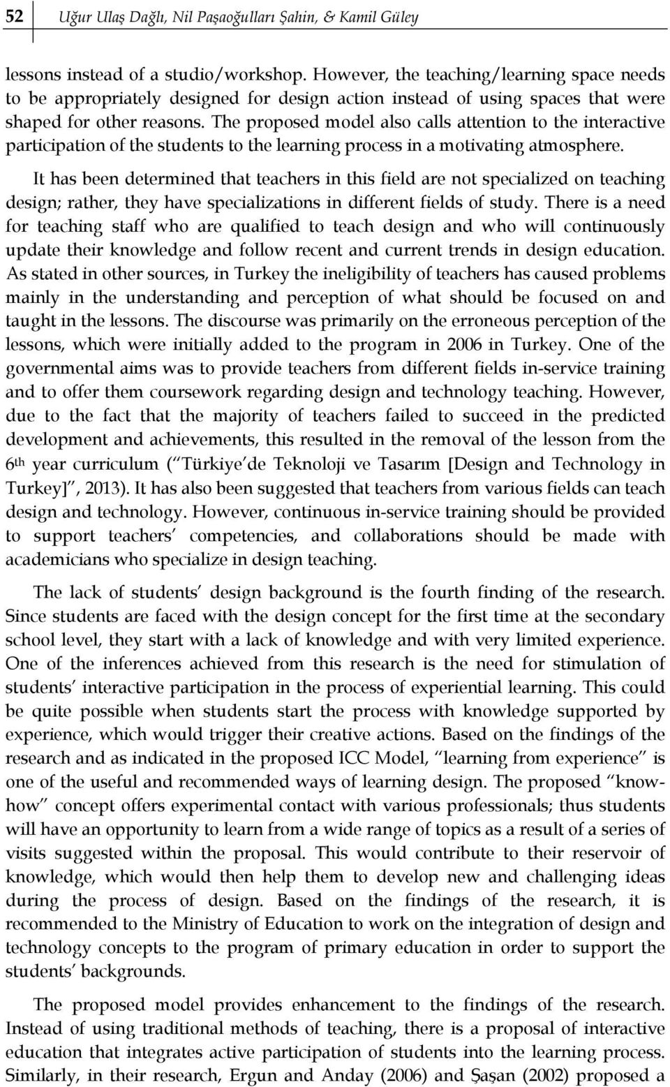 The proposed model also calls attention to the interactive participation of the students to the learning process in a motivating atmosphere.