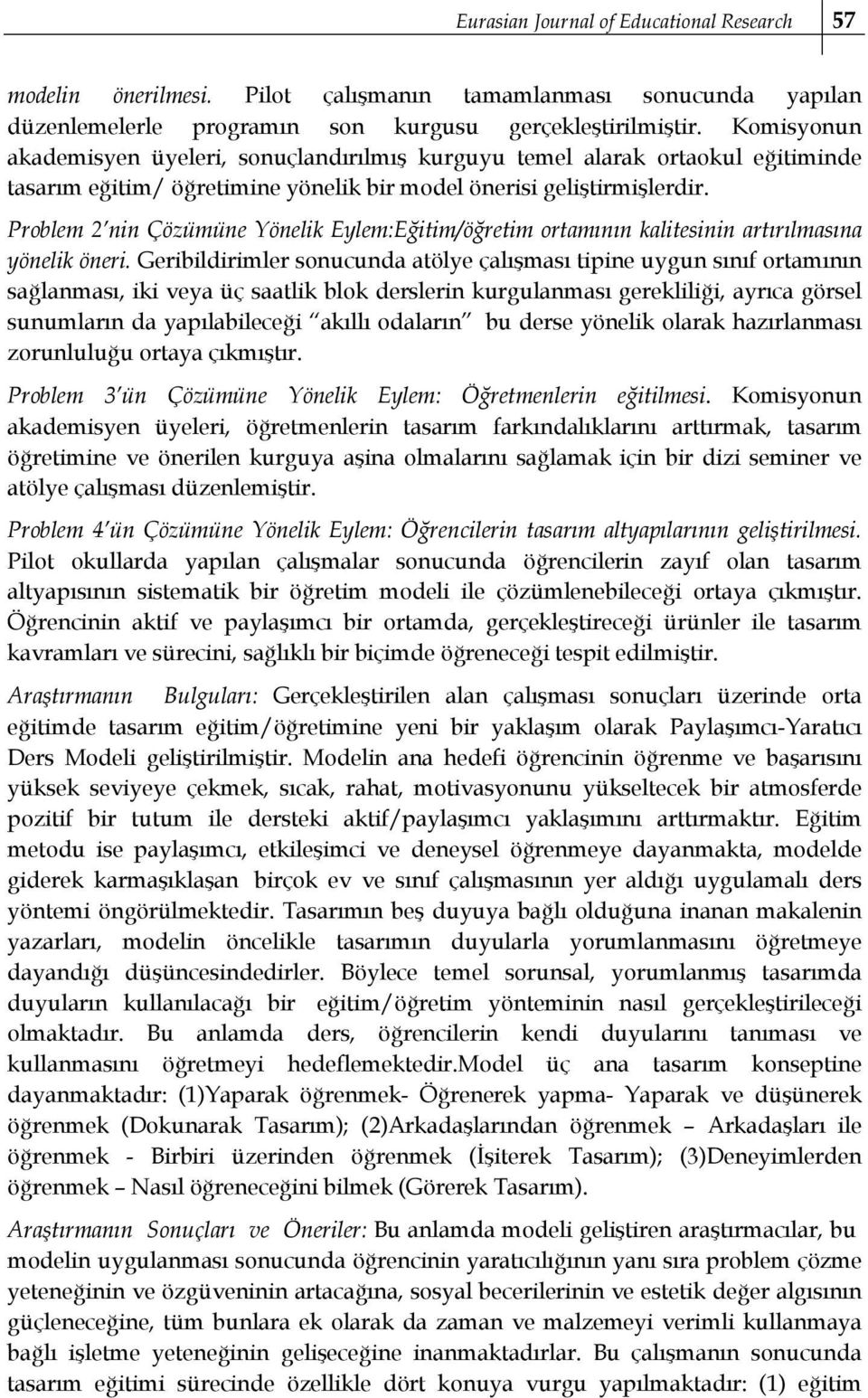 Problem 2 nin Çözümüne Yönelik Eylem:Eğitim/öğretim ortamının kalitesinin artırılmasına yönelik öneri.