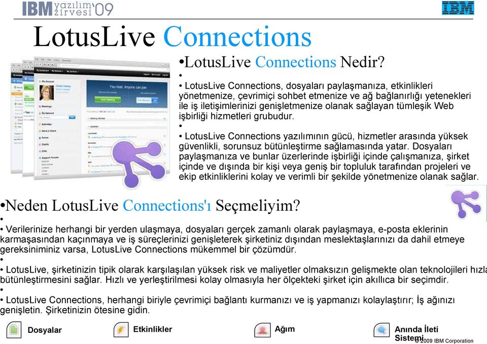 işbirliği hizmetleri grubudur. LotusLive Connections yazılımının gücü, hizmetler arasında yüksek güvenlikli, sorunsuz bütünleştirme sağlamasında yatar.