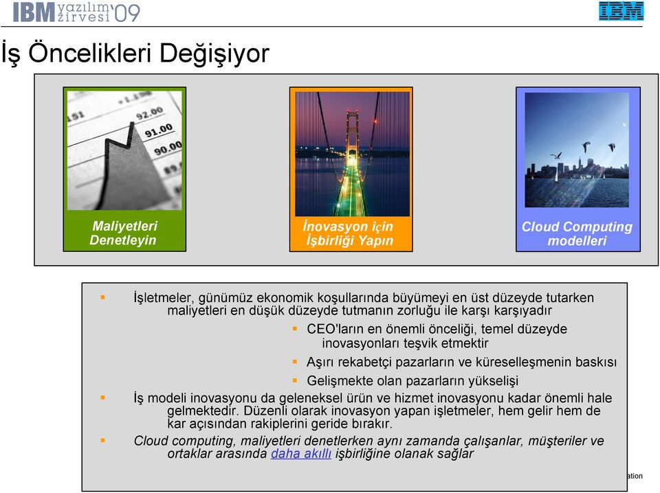 küreselleşmenin baskısı Gelişmekte olan pazarların yükselişi İş modeli inovasyonu da geleneksel ürün ve hizmet inovasyonu kadar önemli hale gelmektedir.