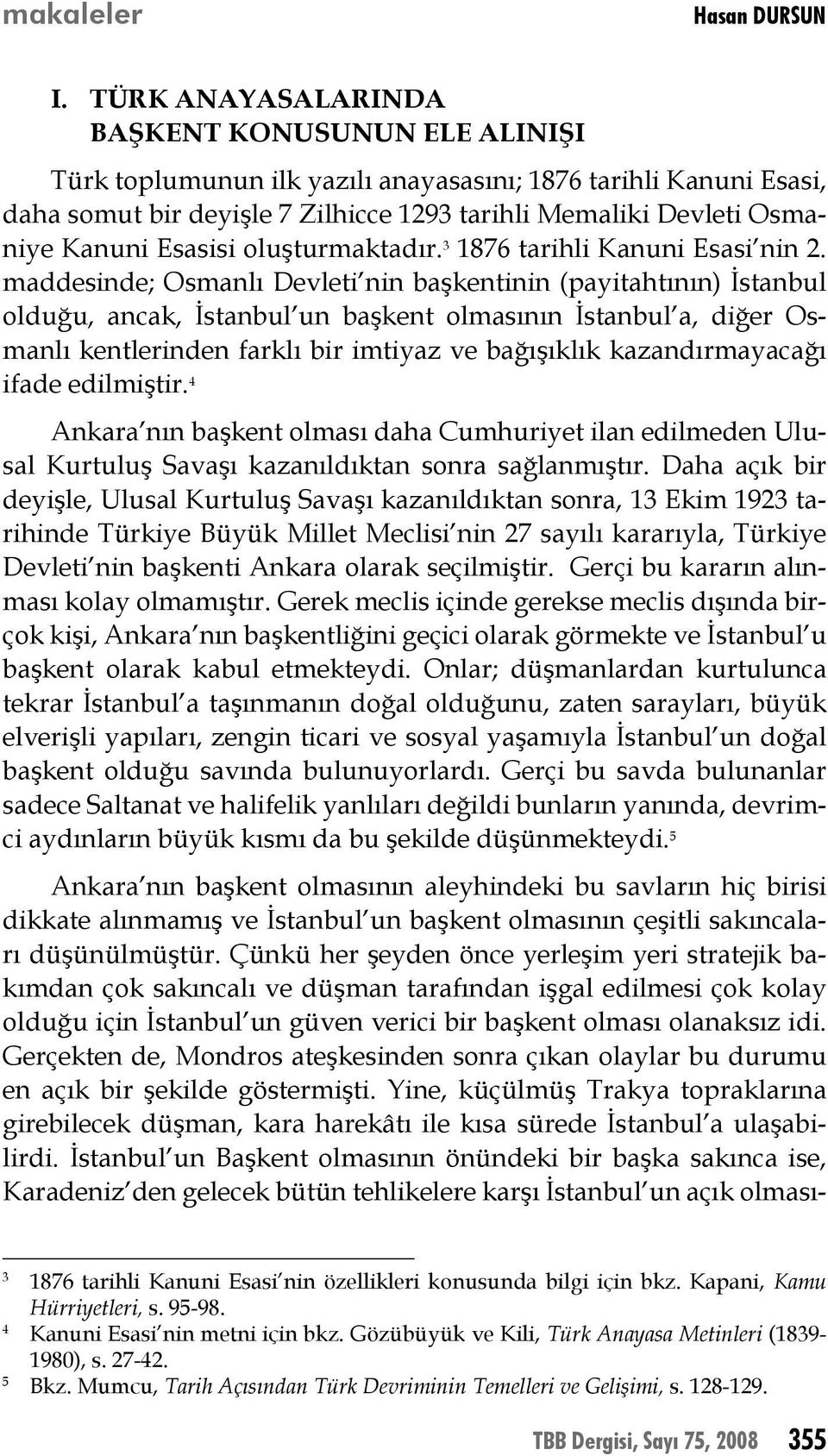 Esasisi oluşturmaktadır. 3 1876 tarihli Kanuni Esasi nin 2.