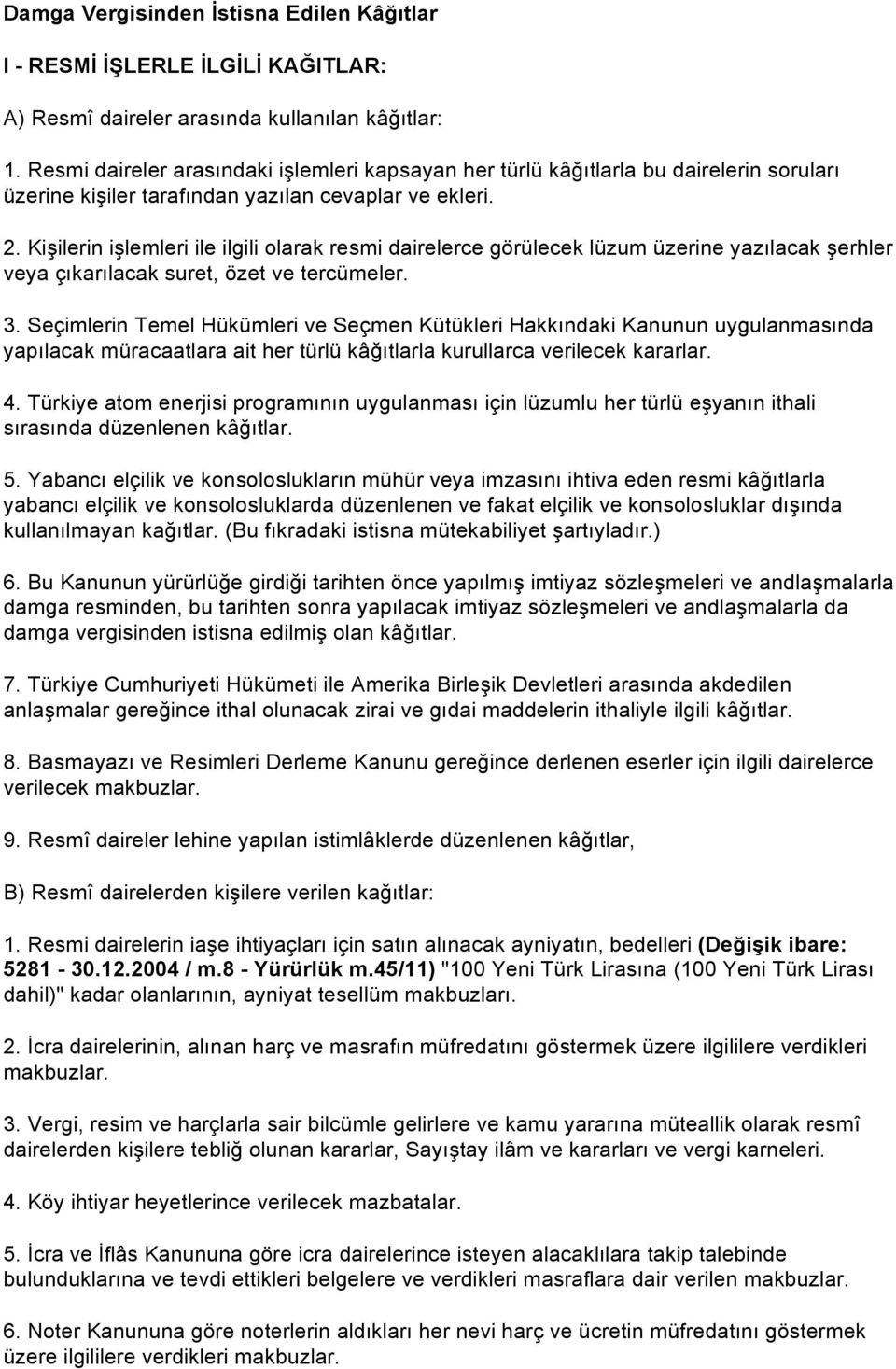 Kişilerin işlemleri ile ilgili olarak resmi dairelerce görülecek lüzum üzerine yazılacak şerhler veya çıkarılacak suret, özet ve tercümeler. 3.