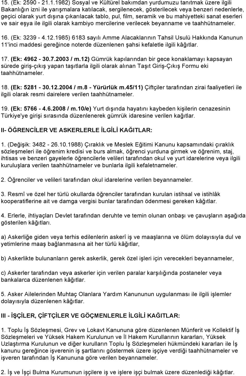 1985) 6183 sayılı Amme Alacaklarının Tahsil Usulü Hakkında Kanunun 11'inci maddesi gereğince noterde düzenlenen şahsi kefaletle ilgili kâğıtlar. 17. (Ek: 4962-30.7.2003 / m.