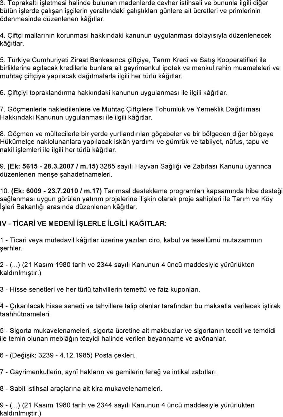 Türkiye Cumhuriyeti Ziraat Bankasınca çiftçiye, Tarım Kredi ve Satış Kooperatifleri ile birliklerine açılacak kredilerle bunlara ait gayrimenkul ipotek ve menkul rehin muameleleri ve muhtaç çiftçiye