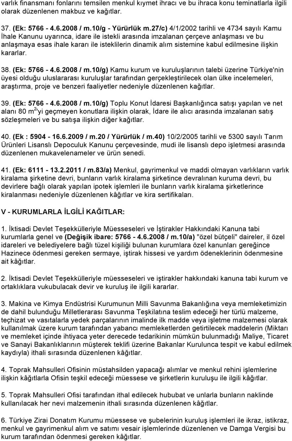 kabul edilmesine ilişkin kararlar. 38. (Ek: 5766-4.6.2008 / m.