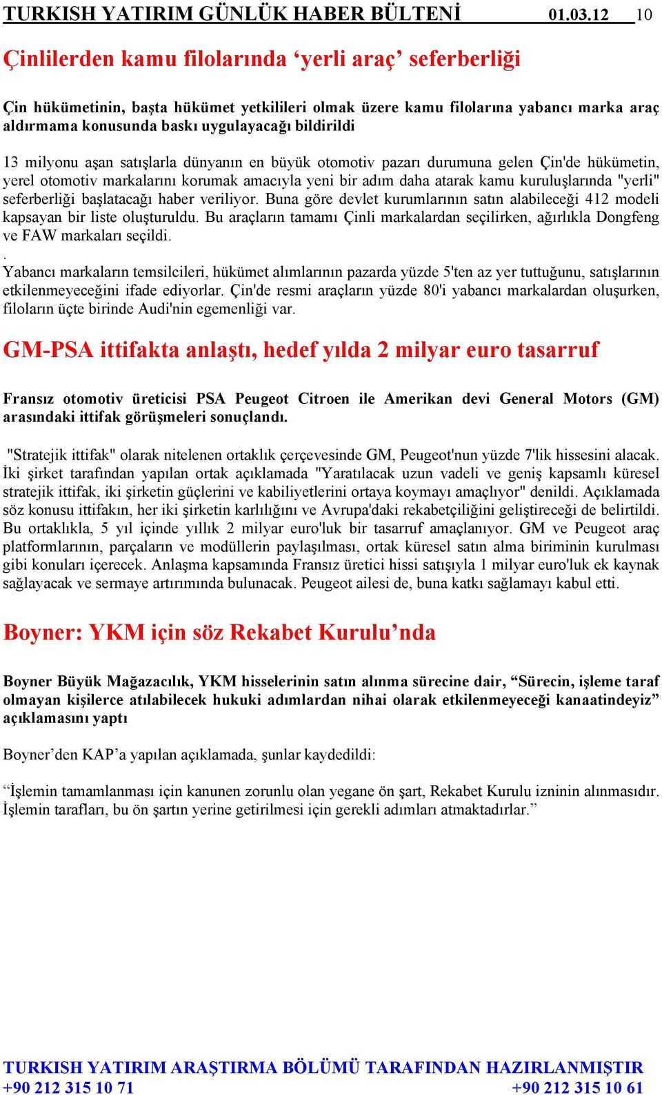 13 milyonu aşan satışlarla dünyanın en büyük otomotiv pazarı durumuna gelen Çin'de hükümetin, yerel otomotiv markalarını korumak amacıyla yeni bir adım daha atarak kamu kuruluşlarında "yerli"