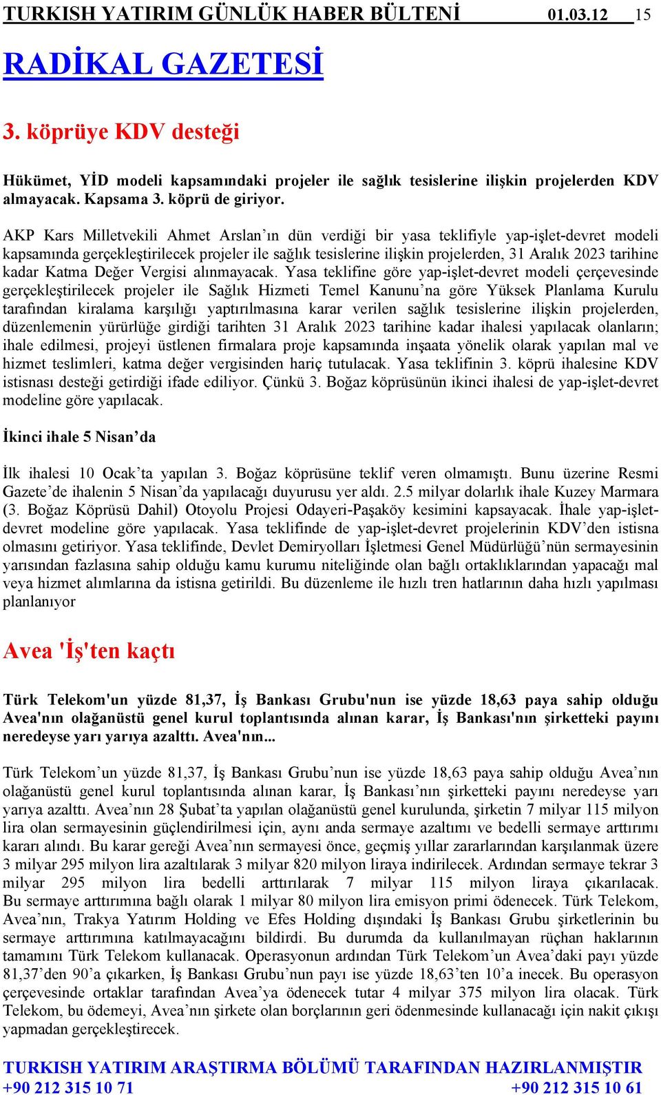 AKP Kars Milletvekili Ahmet Arslan ın dün verdiği bir yasa teklifiyle yap-işlet-devret modeli kapsamında gerçekleştirilecek projeler ile sağlık tesislerine ilişkin projelerden, 31 Aralık 2023