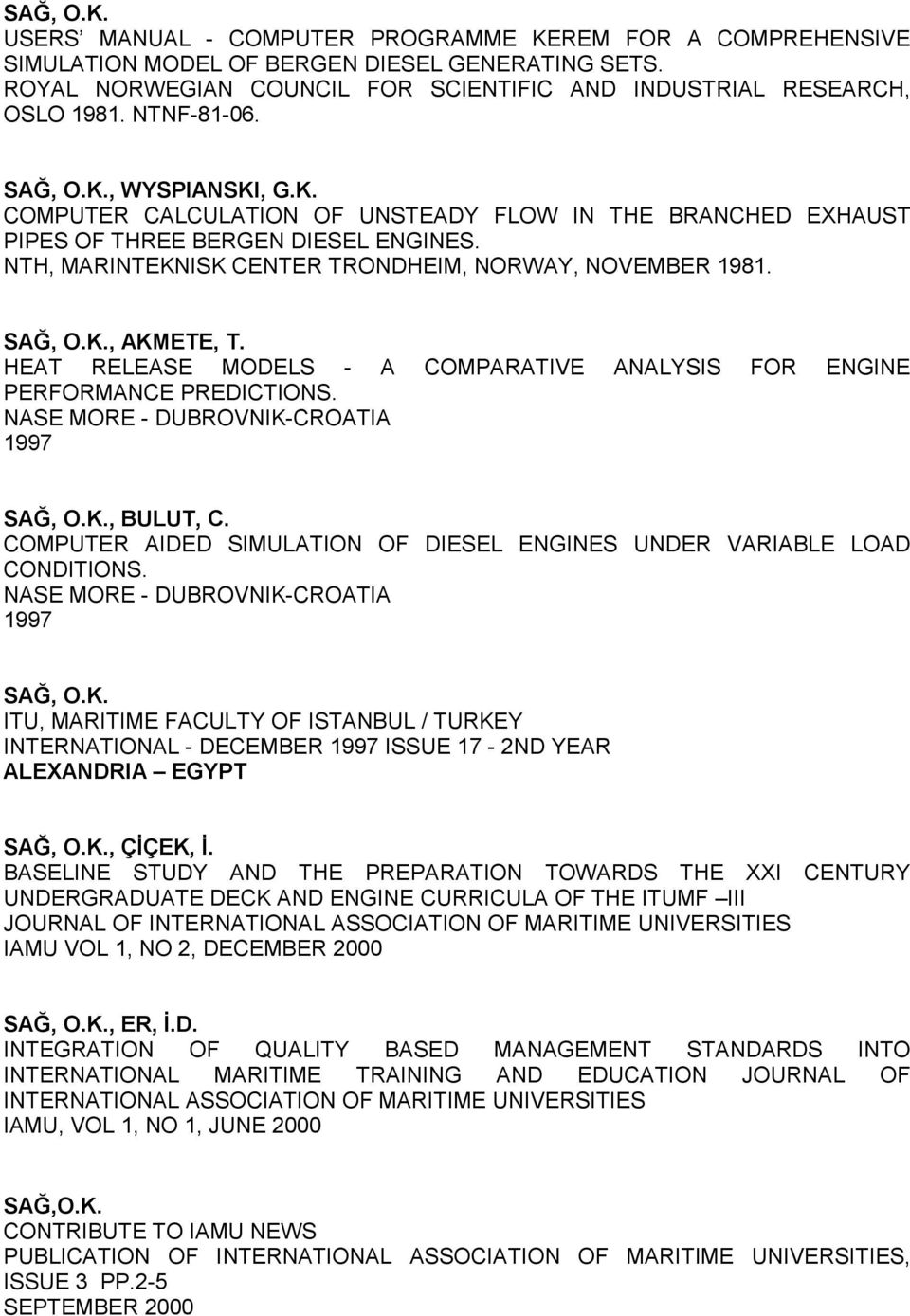 HEAT RELEASE MODELS - A COMPARATIVE ANALYSIS FOR ENGINE PERFORMANCE PREDICTIONS. NASE MORE - DUBROVNIK-CROATIA 1997, BULUT, C.