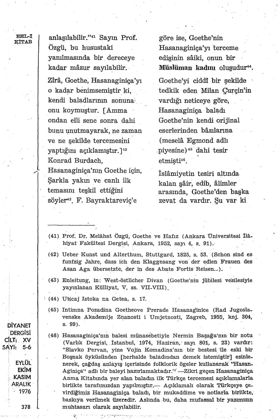 ] 12 Konrad Burdach, Hasanaginiça'nın Goethe için, Şarkla yakın ve canlı ilk temasını teşkil ettiğini söyler 3 F.