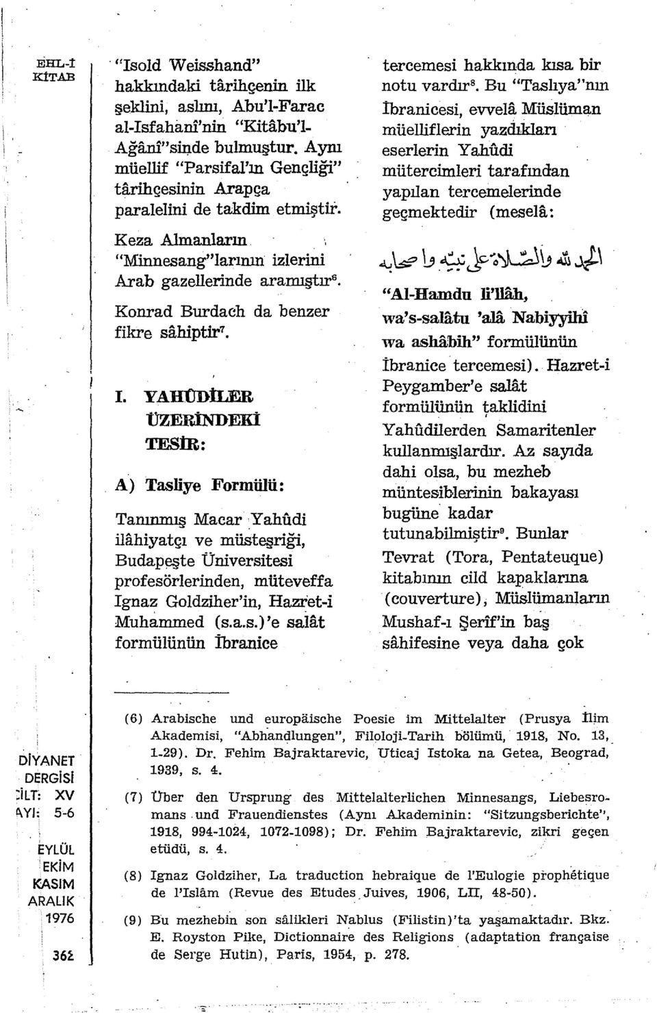 Keza Almanların "Minnesang"larımn izlerini Ara b gazellerinde aramıştır 6 Konrad Burdach da benzer fikre sahiptir 7 I. YAIIODİI.