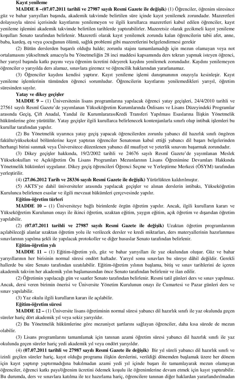 Mazeretleri dolayısıyla süresi içerisinde kayıtlarını yenilemeyen ve ilgili kurullarca mazeretleri kabul edilen öğrenciler, kayıt yenileme işlemini akademik takvimde belirtilen tarihlerde