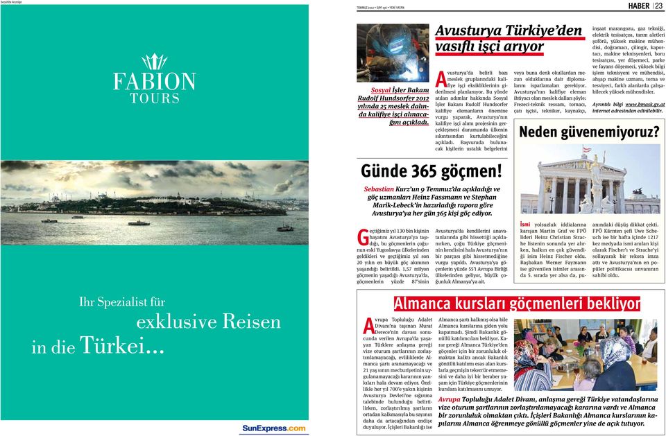 Bu yönde atılan adımlar hakkında Sosyal İşler Bakanı Rudolf Hundsorfer kalifiye elemanların önemine vurgu yaparak, Avusturya nın kalifiye işçi alımı projesinin gerçekleşmesi durumunda ülkenin