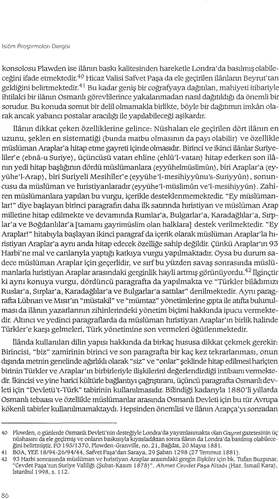 41 Bu kadar geniş bir coğrafyaya dağıtılan, mahiyeti itibariyle ihtilalci bir ilanın Osmanlı görevlilerince yakalanmadan nasıl dağıtıldığı da önemli bir sorudur.