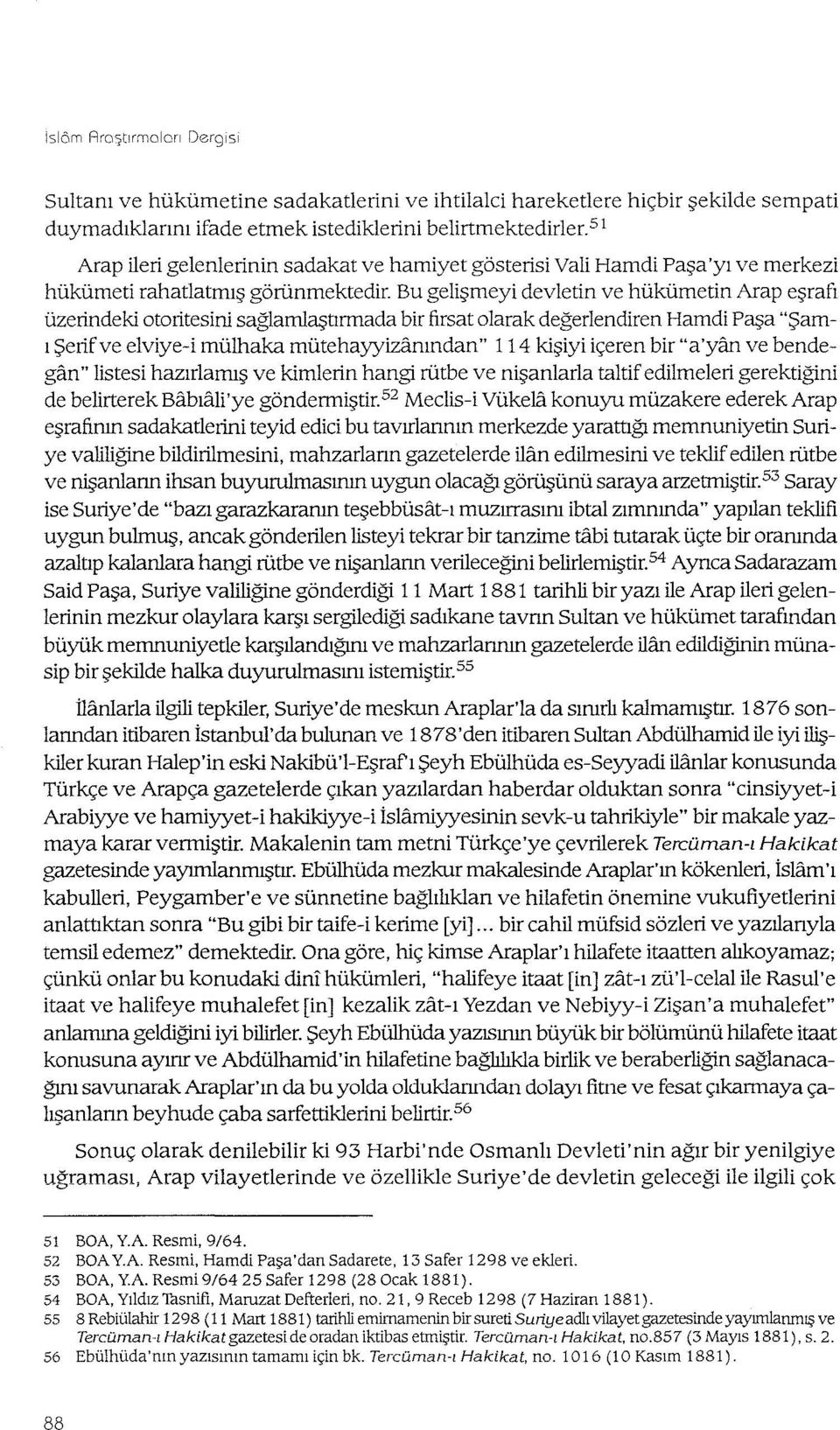 Bu gelişmeyi devletin ve hükümetin Arap eşrafı üzerindeki otoritesini sağlamlaştırmada bir fırsat olarak değerlendiren Harndi Paşa "Şamı Şerif ve elviye-i mülhaka mütehayyizanından" 114 kişiyi içeren