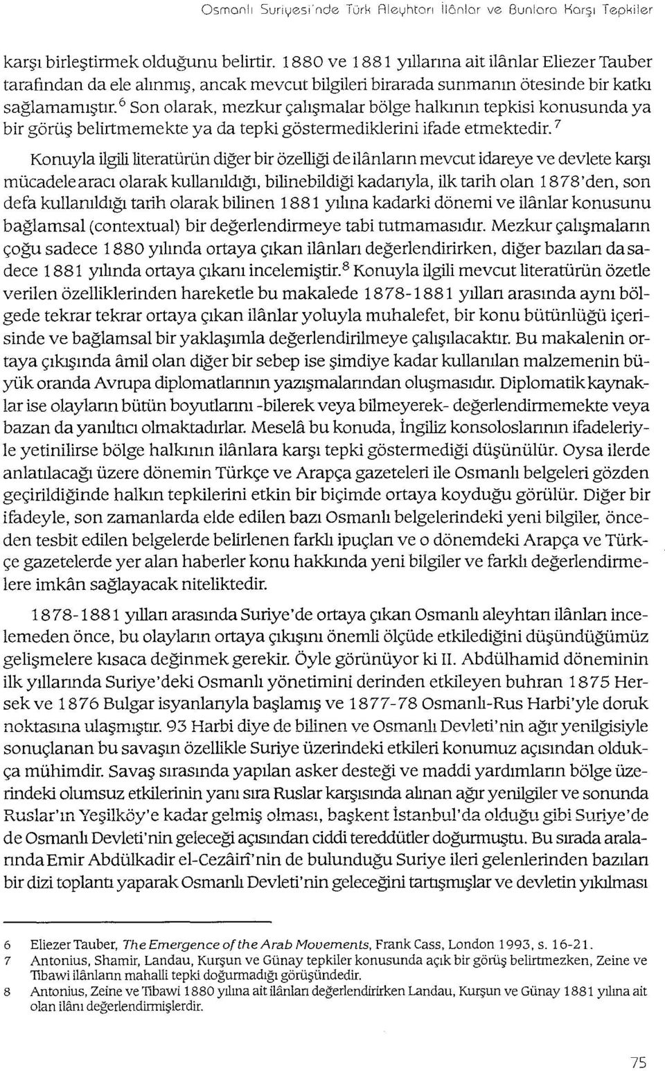 6 Son olarak, mezkur çalışmalar bölge halkının tepkisi konusunda ya bir görüş belittmernekte ya da tepki göstermediklerini ifade etmektedir.