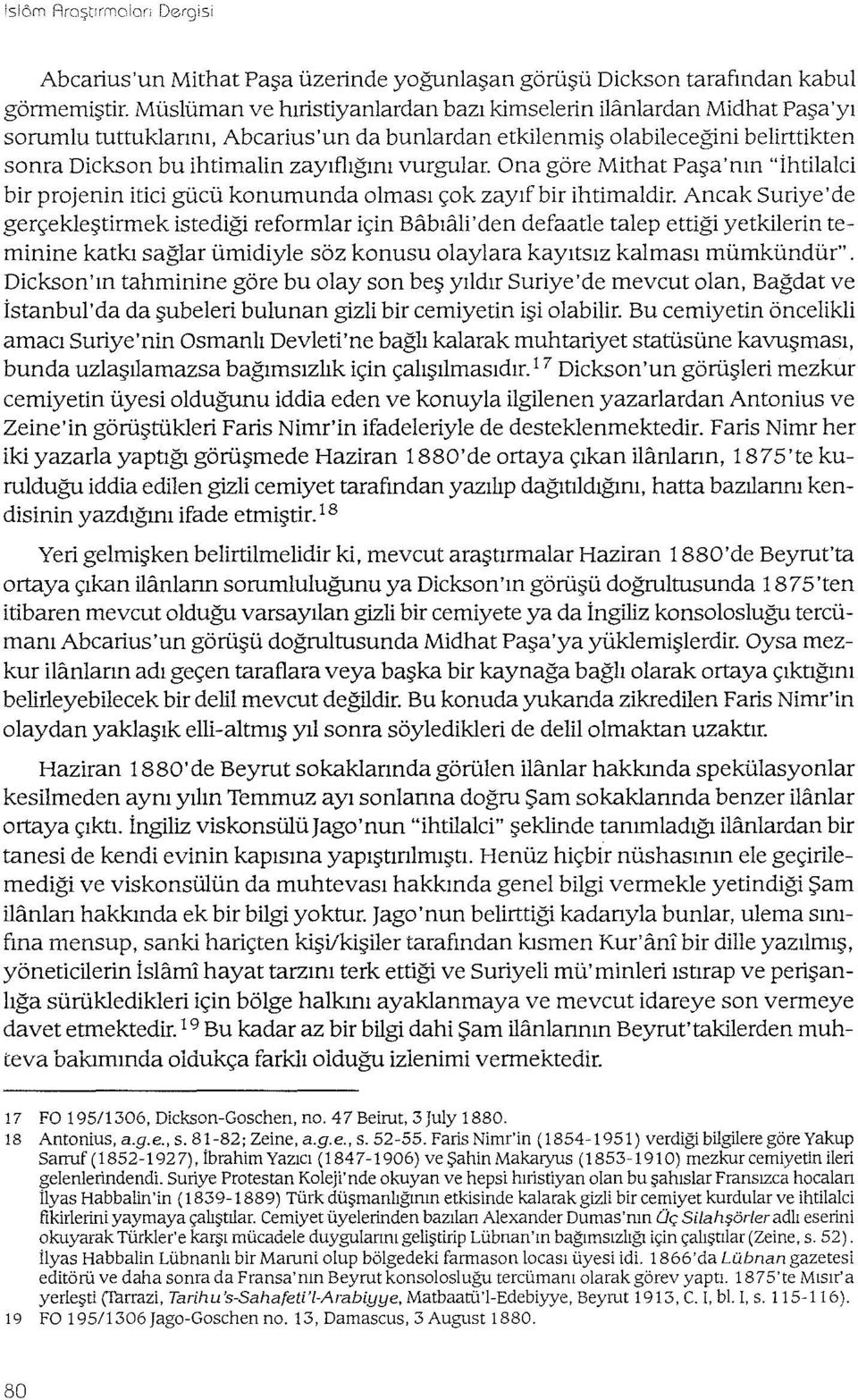 vurgular. Ona göre Mithat Paşa'nın "ihtilalci bir projenin itici gücü konumunda olması çok zayıf bir ihtimaldir.