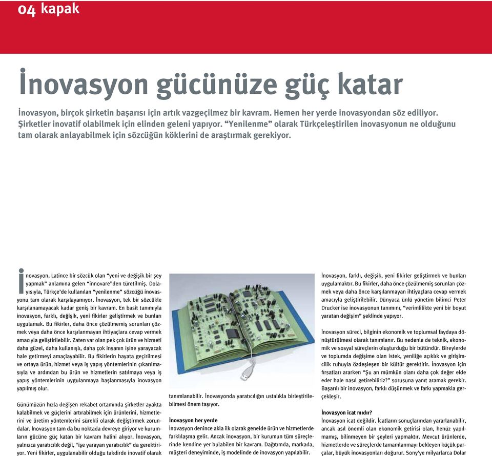 İnovasyon, Latince bir sözcük olan yeni ve değişik bir şey yapmak anlamına gelen innovare den türetilmiş. Dolayısıyla, Türkçe de kullanılan yenilenme sözcüğü inovasyonu tam olarak karşılayamıyor.