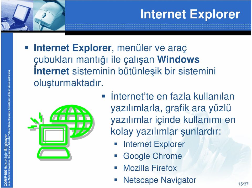 İnternet te en fazla kullanılan yazılımlarla, grafik ara yüzlü yazılımlar içinde