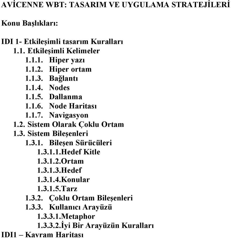 3. Sistem Bileşenleri 1.3.1. Bileşen Sürücüleri 1.3.1.1.Hedef Kitle 1.3.1.2.Ortam 1.3.1.3.Hedef 1.3.1.4.Konular 1.3.1.5.Tarz 1.3.2. Çoklu Ortam Bileşenleri 1.