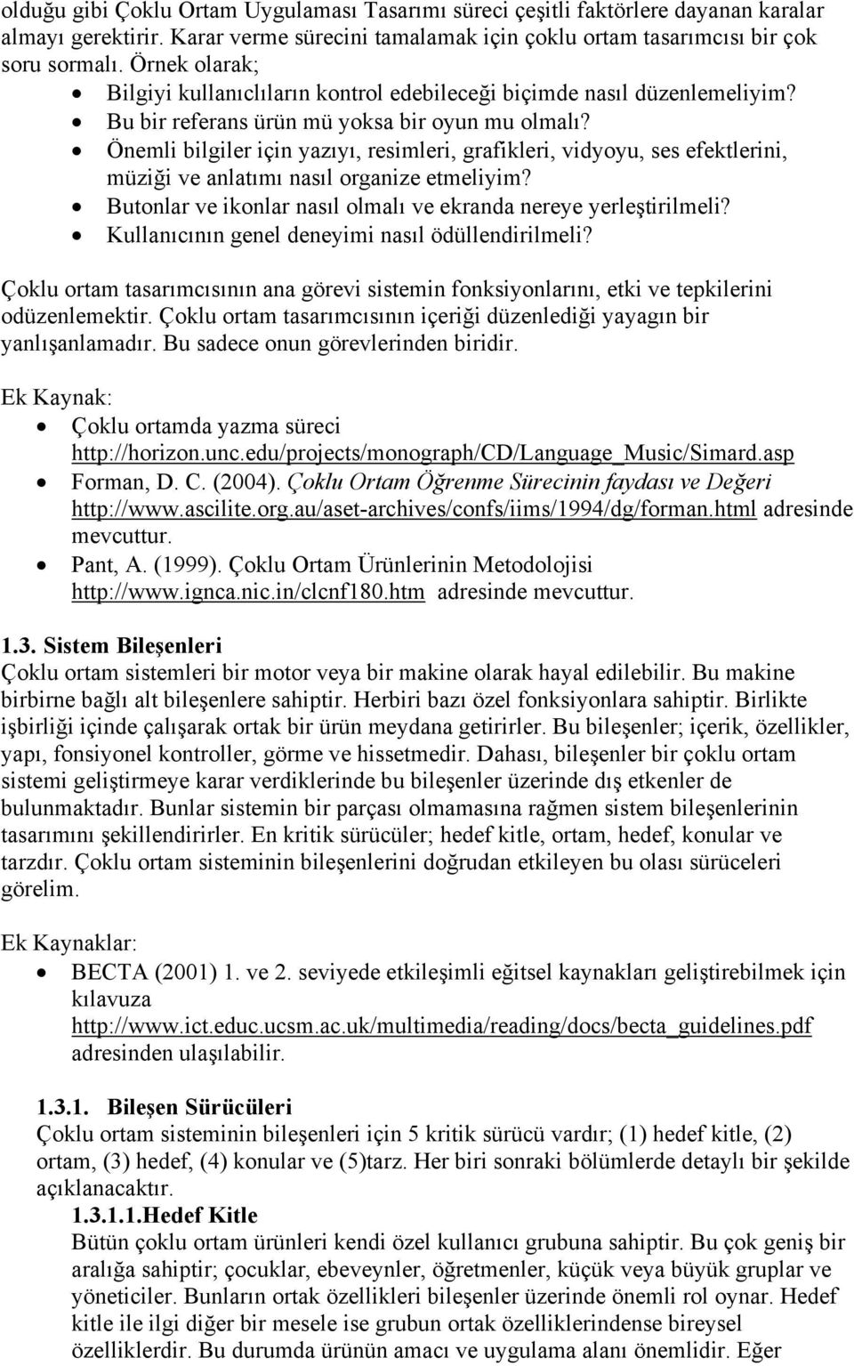 Önemli bilgiler için yazıyı, resimleri, grafikleri, vidyoyu, ses efektlerini, müziği ve anlatımı nasıl organize etmeliyim? Butonlar ve ikonlar nasıl olmalı ve ekranda nereye yerleştirilmeli?