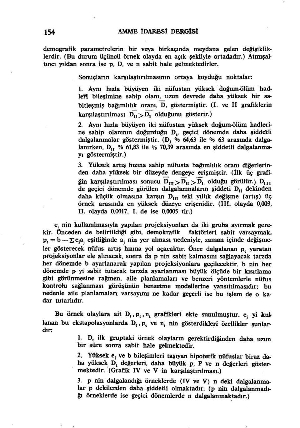 Aynı hızla büyüyen k nüfustan yüksek doğuın-ölüid had lerı bleşmne sahp olanı, uzun devrede daha yüksek br sa btleşmş bağımlılık oranı,d, göstermştr. (I.