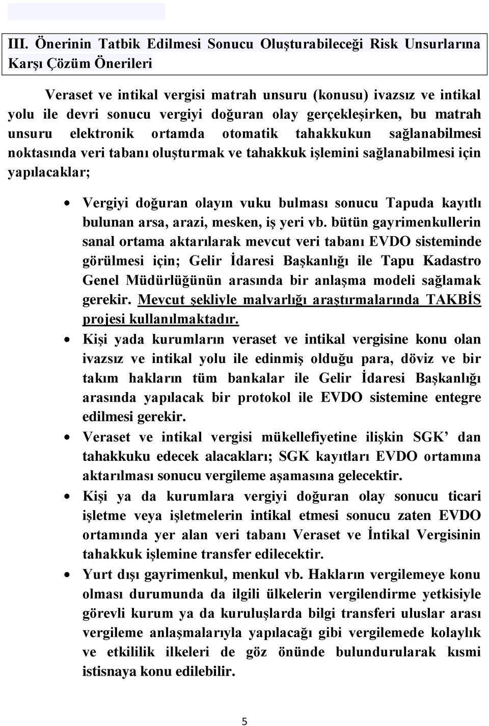 olayın vuku bulması sonucu Tapuda kayıtlı bulunan arsa, arazi, mesken, iş yeri vb.