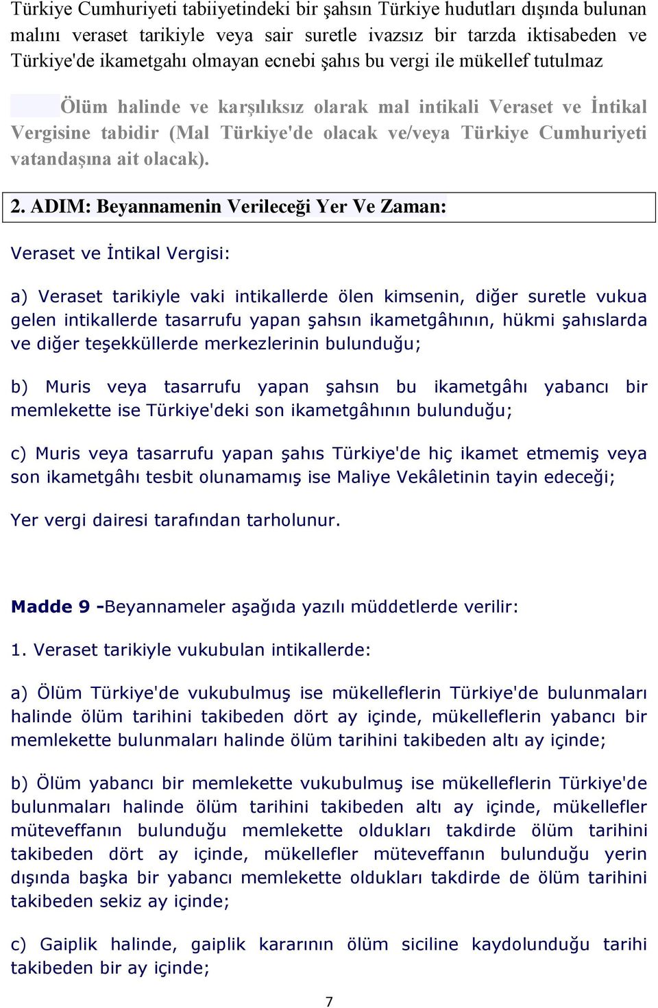 ADIM: Beyannamenin Verileceği Yer Ve Zaman: Veraset ve İntikal Vergisi: a) Veraset tarikiyle vaki intikallerde ölen kimsenin, diğer suretle vukua gelen intikallerde tasarrufu yapan şahsın