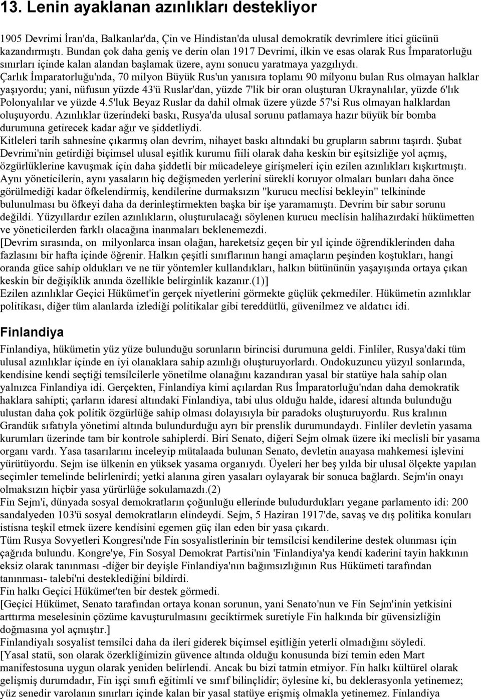 Çarlık İmparatorluğu'nda, 70 milyon Büyük Rus'un yanısıra toplamı 90 milyonu bulan Rus olmayan halklar yaşıyordu; yani, nüfusun yüzde 43'ü Ruslar'dan, yüzde 7'lik bir oran oluşturan Ukraynalılar,