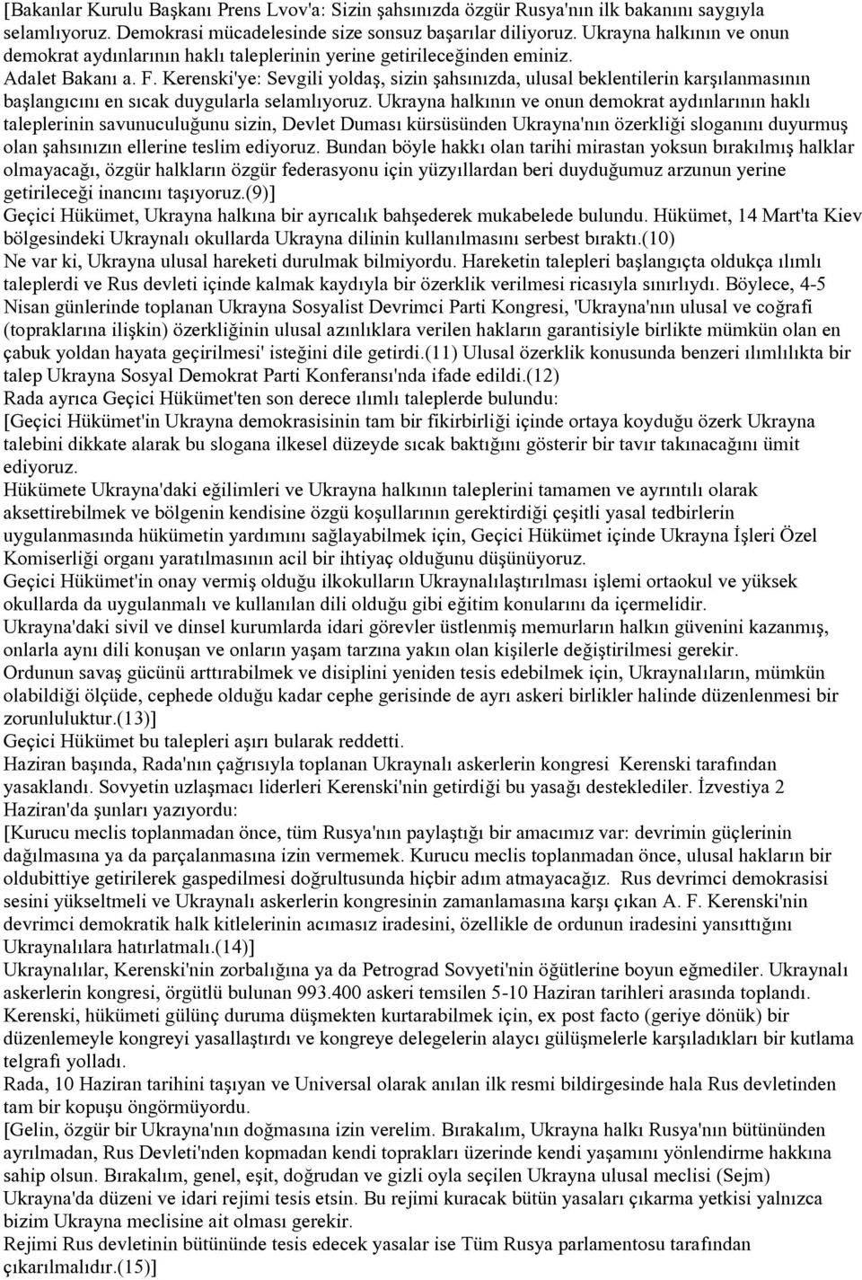 Kerenski'ye: Sevgili yoldaş, sizin şahsınızda, ulusal beklentilerin karşılanmasının başlangıcını en sıcak duygularla selamlıyoruz.