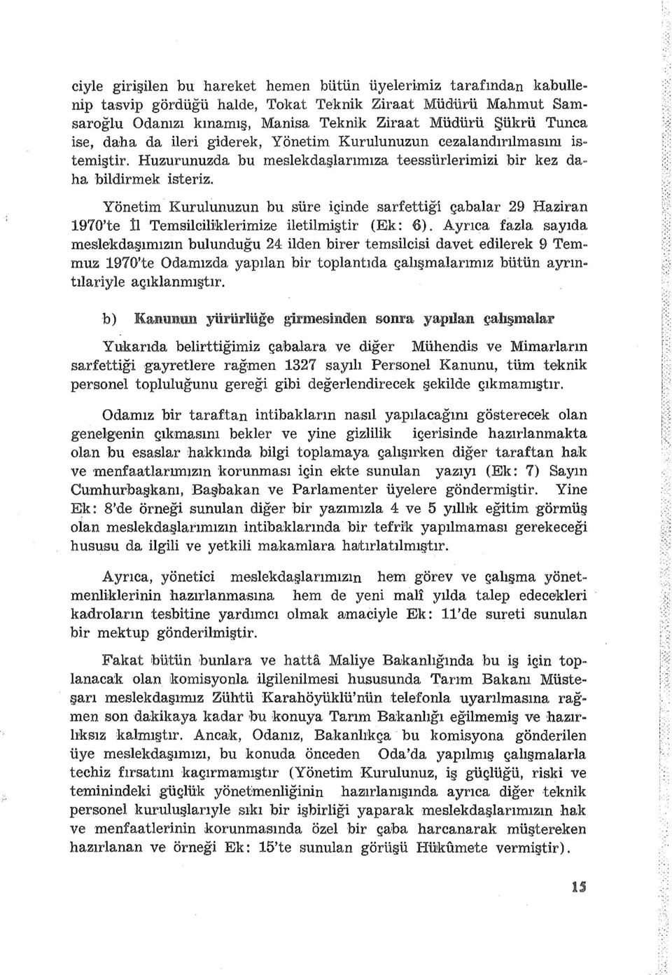 Yönetim Kurulunuzun bu süre içinde sarfettiği çabalar 29 Haziran 1970'te İl Temsileiliklerimize iletilmiştir (Ek: 6).