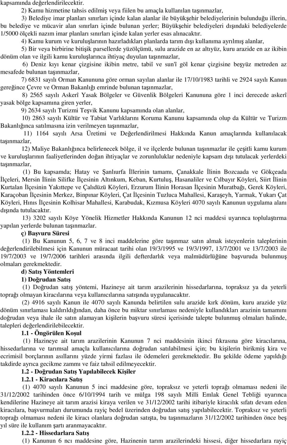 ve mücavir alan sınırları içinde bulunan yerler; Büyükşehir belediyeleri dışındaki belediyelerde 1/5000 ölçekli nazım imar planları sınırları içinde kalan yerler esas alınacaktır.