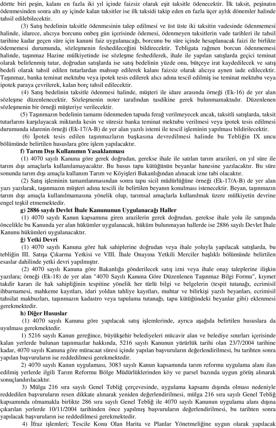 (3) Satış bedelinin taksitle ödenmesinin talep edilmesi ve üst üste iki taksitin vadesinde ödenmemesi halinde, idarece, alıcıya borcunu onbeş gün içerisinde ödemesi, ödenmeyen taksitlerin vade