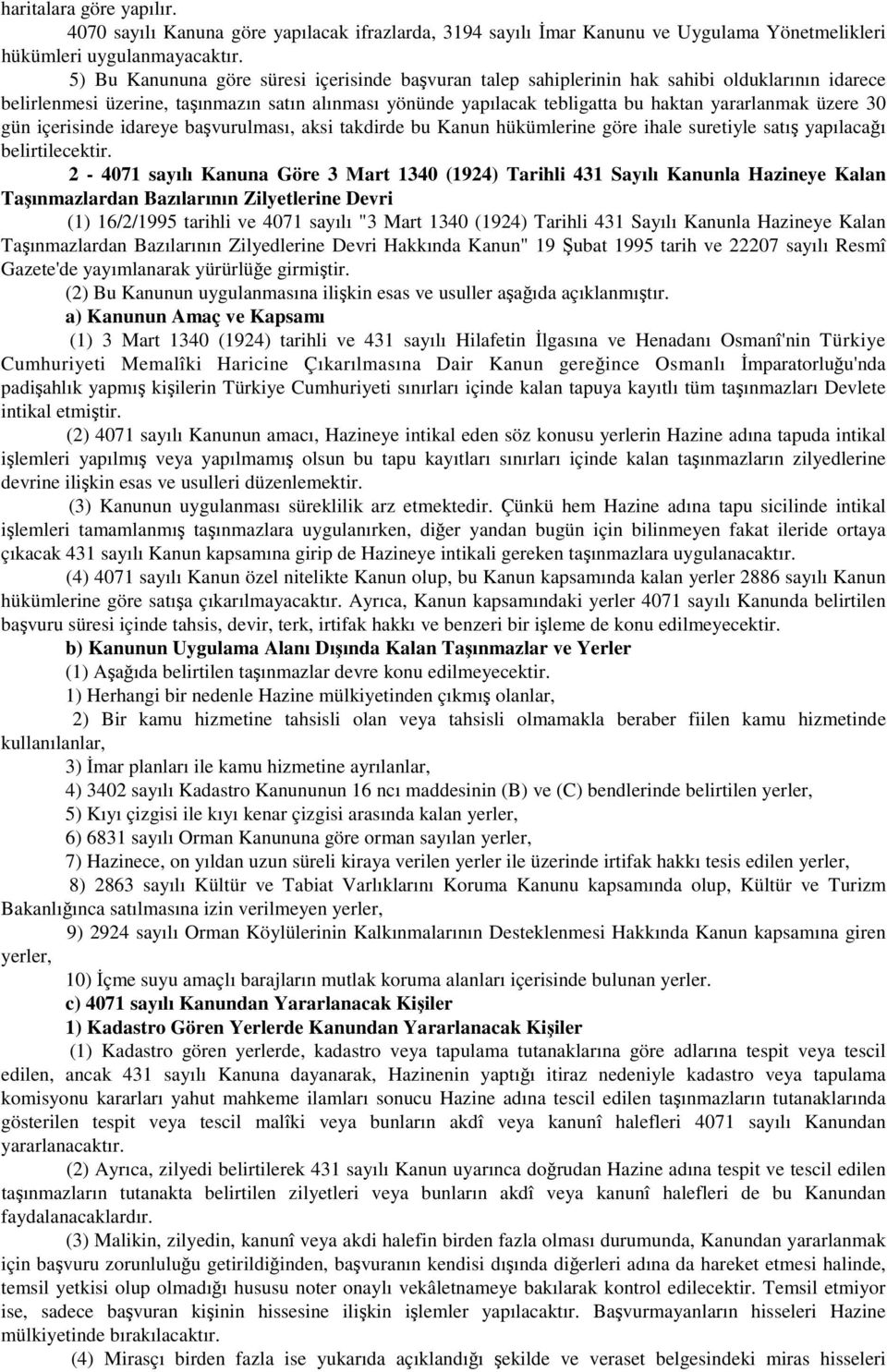 üzere 30 gün içerisinde idareye başvurulması, aksi takdirde bu Kanun hükümlerine göre ihale suretiyle satış yapılacağı belirtilecektir.