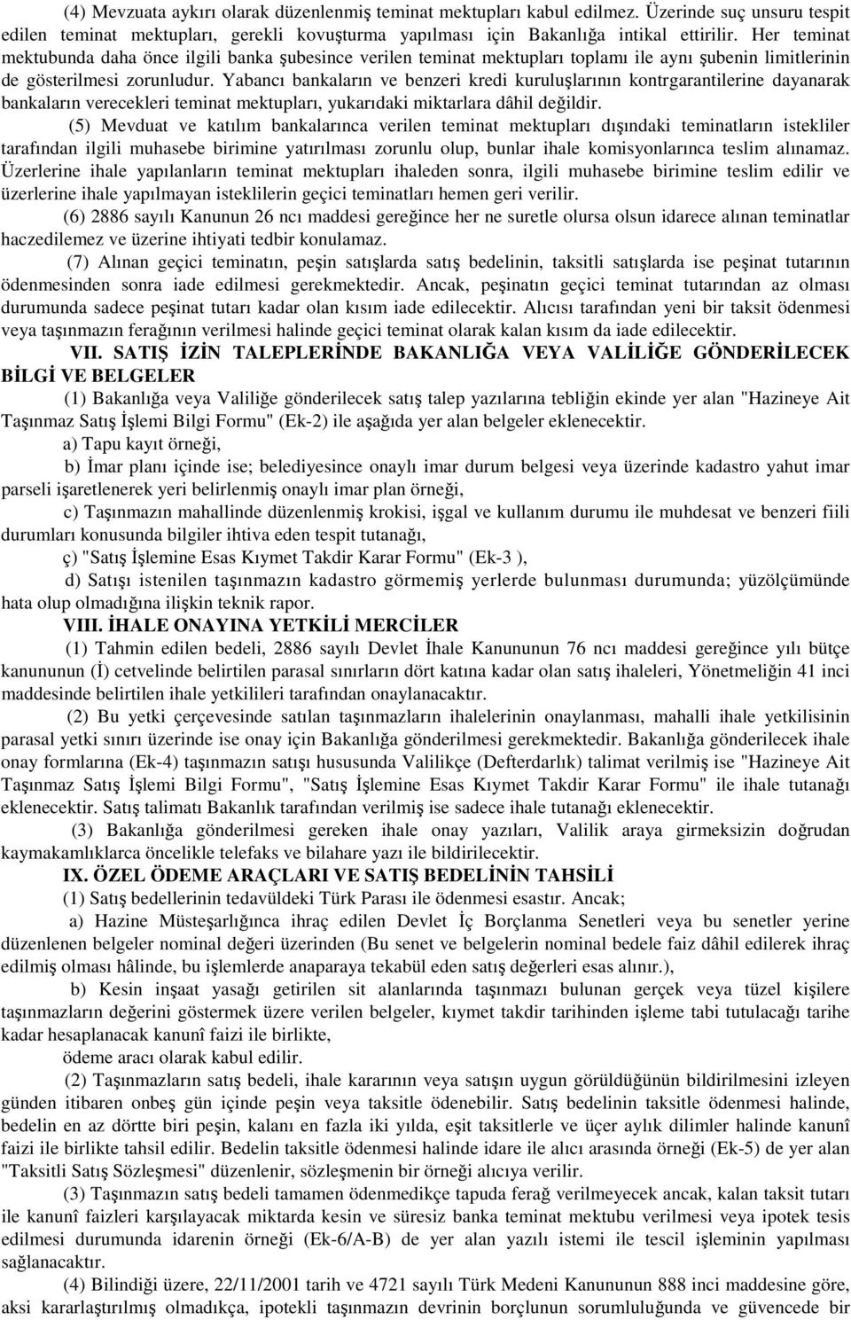 Yabancı bankaların ve benzeri kredi kuruluşlarının kontrgarantilerine dayanarak bankaların verecekleri teminat mektupları, yukarıdaki miktarlara dâhil değildir.