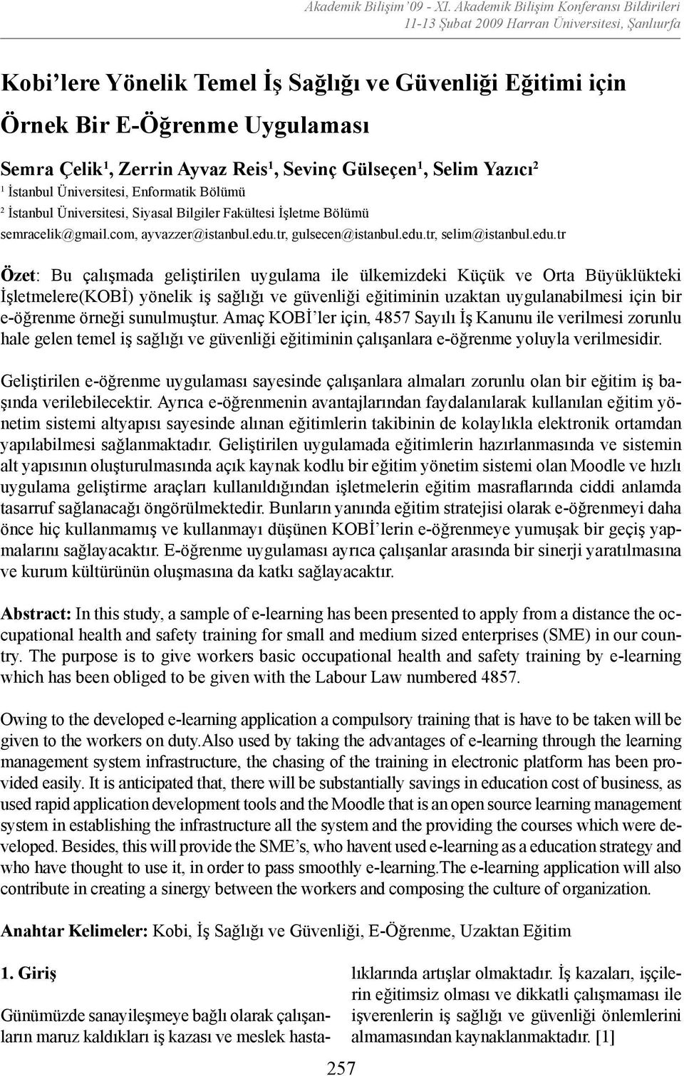 Zerrin Ayvaz Reis 1, Sevinç Gülseçen 1, Selim Yazıcı 2 1 İstanbul Üniversitesi, Enformatik Bölümü 2 İstanbul Üniversitesi, Siyasal Bilgiler Fakültesi İşletme Bölümü semracelik@gmail.