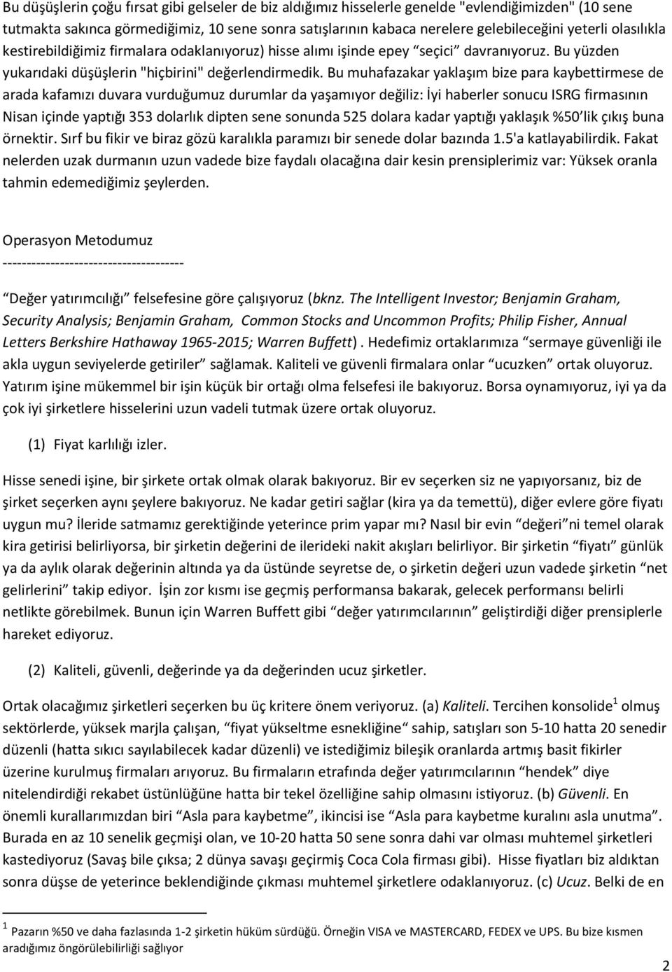 Bu muhafazakar yaklaşım bize para kaybettirmese de arada kafamızı duvara vurduğumuz durumlar da yaşamıyor değiliz: İyi haberler sonucu ISRG firmasının Nisan içinde yaptığı 353 dolarlık dipten sene