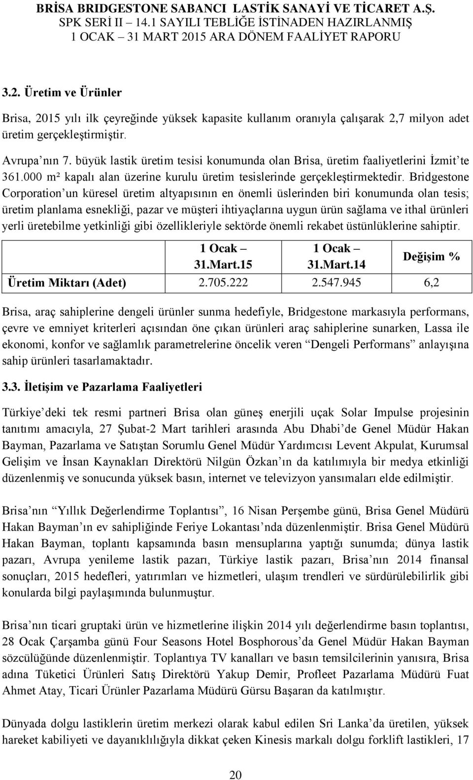 Bridgestone Corporation un küresel üretim altyapısının en önemli üslerinden biri konumunda olan tesis; üretim planlama esnekliği, pazar ve müşteri ihtiyaçlarına uygun ürün sağlama ve ithal ürünleri