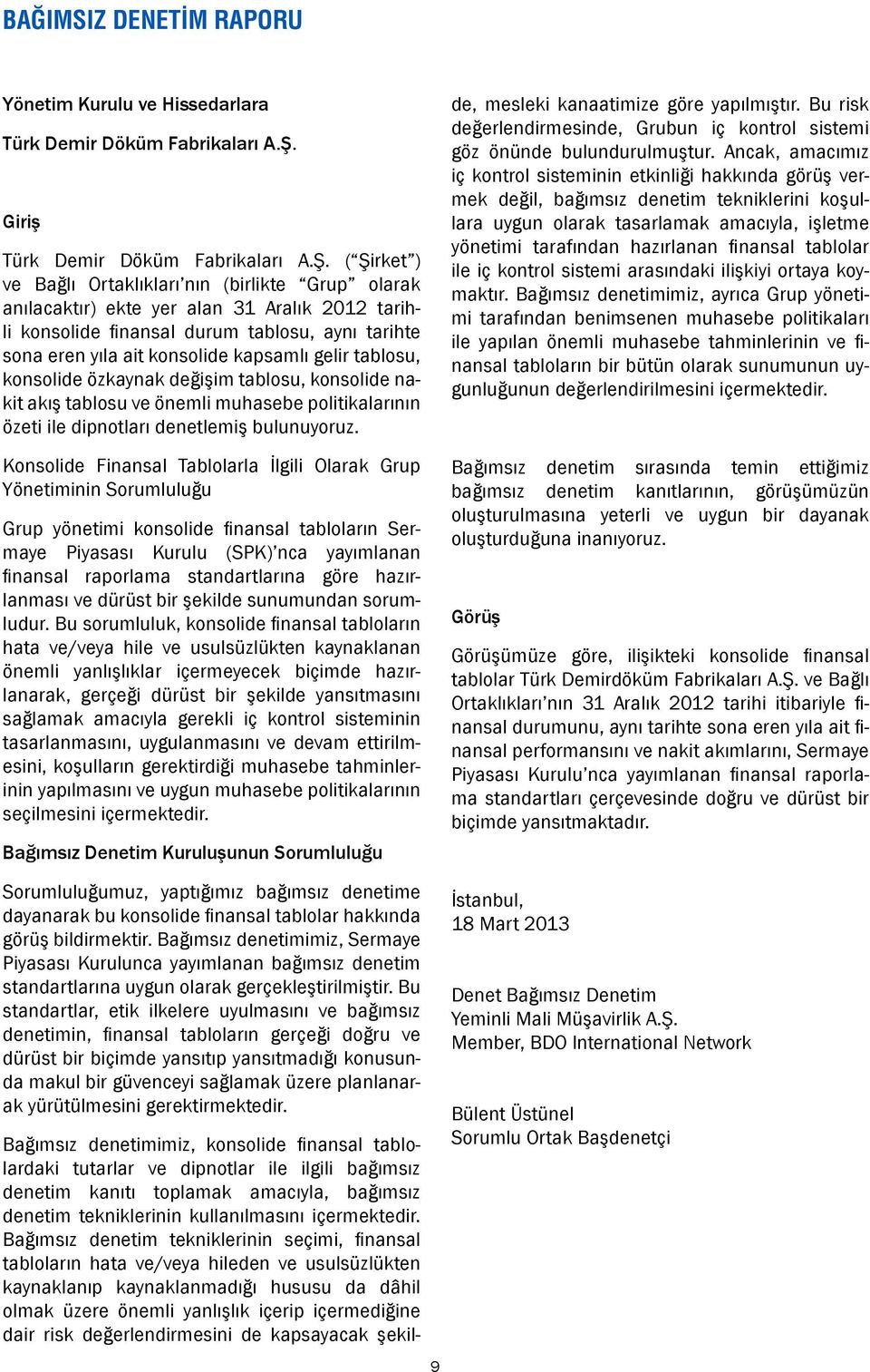 ( Şirket ) ve Bağlı Ortaklıkları nın (birlikte Grup olarak anılacaktır) ekte yer alan 31 Aralık 2012 tarihli konsolide finansal durum tablosu, aynı tarihte sona eren yıla ait konsolide kapsamlı gelir