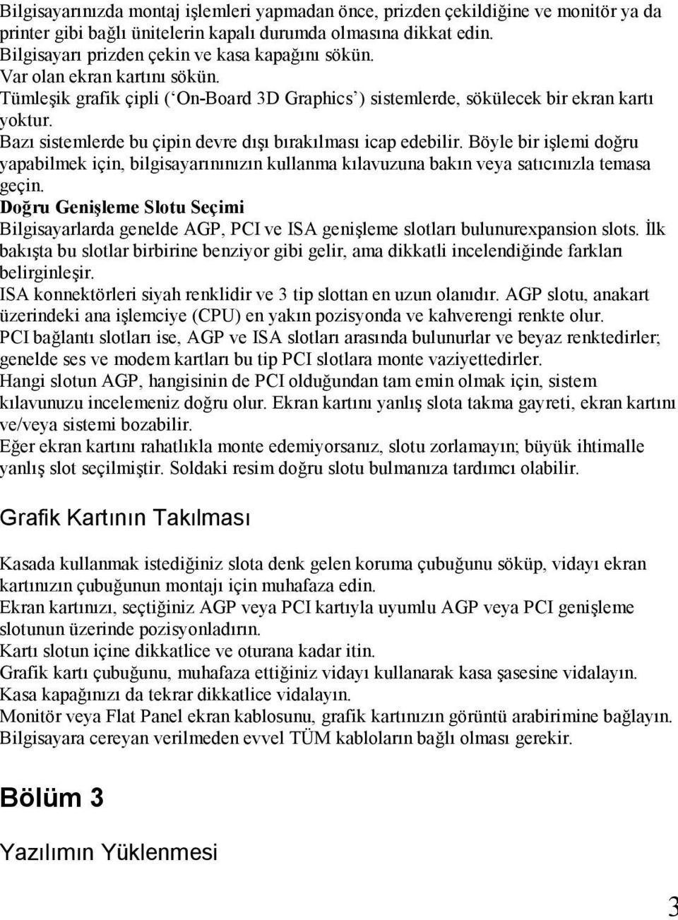 Bazı sistemlerde bu çipin devre dışı bırakılması icap edebilir. Böyle bir işlemi doğru yapabilmek için, bilgisayarınınızın kullanma kılavuzuna bakın veya satıcınızla temasa geçin.